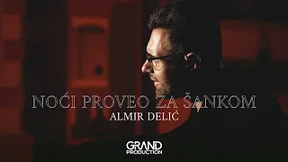 Almir Delic - NOCI PROVEO ZA SANKOM - (Official Video 2023)