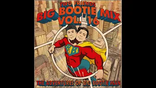 Two Friends - Big Bootie Mix #16 w/Music Videos & extras