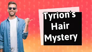 Why did Tyrion's hair turn brown?