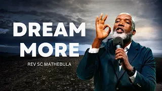 Dream more | Rev SC Mathebula