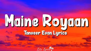 Maine Royaan (Lyrics) Tanveer Evan, Piran Khan