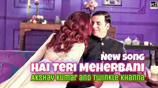 Hai Teri Meherbani | Akshay Kumar | Twinkle Khanna | Jubin Nautiyal | PCJ