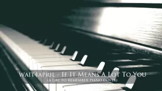 A Day To Remember - If It Means A Lot To You | wait4april piano cover