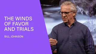 The Winds of Favor and Trials (Full Sermon) | Bethel Church