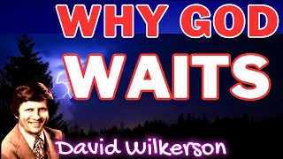 David Wilkerson | Why God Waits | Powerful Truths