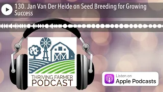 130. Jan Van Der Heide on Seed Breeding for Growing Success