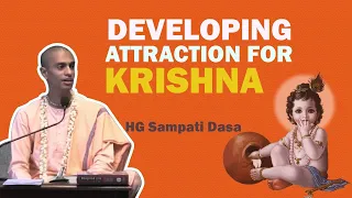 Developing Attraction for Krishna | HG Sampati Dasa | SB 1.10.9 | 06.05.2018