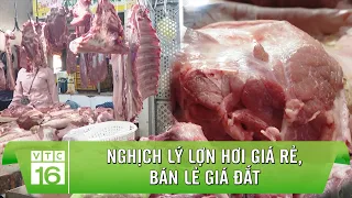 NGHỊCH LÝ LỢN HƠI GIÁ RẺ, BÁN LẺ GIÁ ĐẮT | VTC16