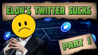 Elon''s Twitter SUCKS | PART 1