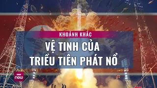 Thế giới toàn cảnh: Khoảnh khắc vệ tinh quân sự của Triều Tiên nổ tung 2 phút khi phóng | VTC Now