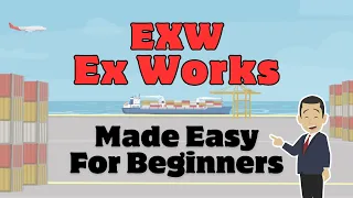 Easy Guide to EXW (Ex Works): Explained In Detail For Beginners
