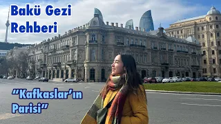BAKÜ-AZERBAYCAN GEZİ REHBERİ / Bu şehri bu kadar beğeneceğimi tahmin etmezdim!