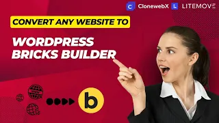 Clone any website to WordPress Bricks Builder with Clonewebx & Litemove