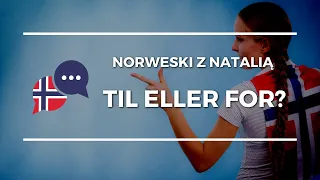 Kursy norweskiego - Til eller for? 35 najważniejszych wyrażeń z tymi słówkami