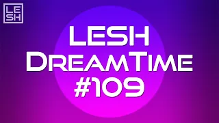 LESH - DreamTime #109 (Melodic Progressive House Mix)