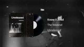 The Weeknd - Know I Loved (UNRELEASED)