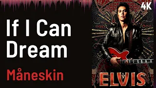 ELVIS Soundtrack : If I Can Dream - Måneskin | 4K