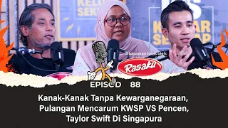 Kanak-Kanak Tanpa Kewarganegaraan, Pulangan Mencarum KWSP VS Pencen, Taylor Swift Di Singapura