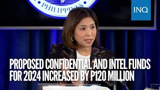 Proposed confidential and intel funds for 2024 increased by P120 million