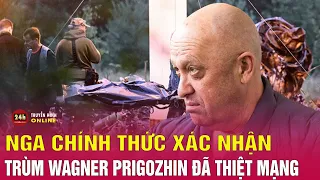 Bản tin tối 27/8: Cập nhật Nga chính thức xác nhận trùm Wagner tử nạn qua xét nghiệm DNA | THVN