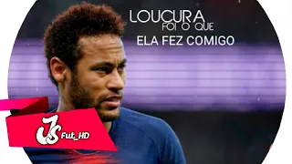 Neymar Jr | MC Zaquin e MC Rick - Loucura Que Ela Fez Comigo  (Funk Explode)