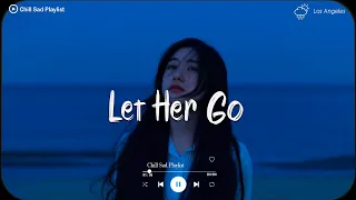 Let Her Go 😢 Sad Songs For Broken Hearts 💔 Depressing Songs Playlist 2022 💔 Sad Love Songs Music 💔