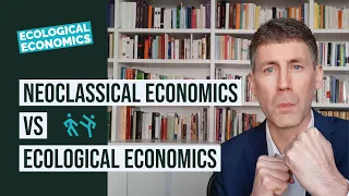 Neoclassical Economics vs Ecological Economics