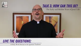 Talk 3: How Can this Be? The Early Years of Jesus | Live the Questions: A Holy Week Retreat