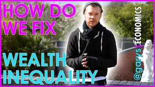 HOW do we fix Wealth Inequality? FIXING THE ECONOMY PT.2