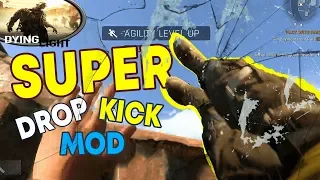 The Super Drop Kick Mod for Dying Light