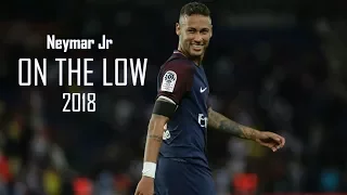 Neymar Jr ● On The Low ● skills and goals 2018 - HD