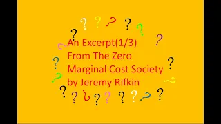 An Excerpt (1/3) From The Zero Marginal Cost Society by Jeremy Rifkin