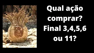 QUAL AÇÃO COMPRAR? FINAL 3, 4, 5, 6 OU 11?