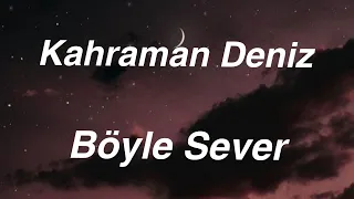 Kahraman Deniz - Böyle Sever (Lyrics) (Sözleri)