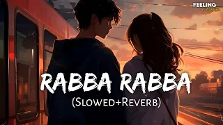 Rabba Rabba - (Slowed+Reverb) | Mohit Chauhan | Heropanti | Feeling AESTHETIC