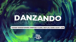Danzando / Letra - Gateway Worship Español, Christine D’Clario, Travy Joe, Daniel Calveti