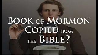 Was the Book of Mormon Copied from the Bible