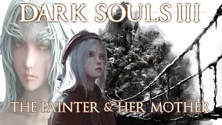 Dark Souls 3 Lore: The Painter and Her Mother