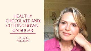 Healthy chocolate and advice for cutting down on sugar | Liz Earle Wellbeing