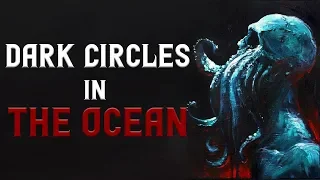 "Dark Circles in the Ocean" Creepypasta