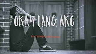 "OKAY LANG AKO"//SPOKEN WORD POETRY TAGALOG//BY STEPHEN CONSTANTINO