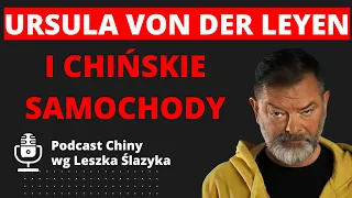 Ursula von der Leyen i chińskie samochody, czyli głupich nie sieją...