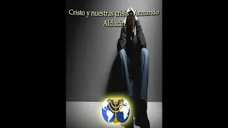 07. La sabiduría - Armando Alducin | Serie Cristo y nuestras crisis