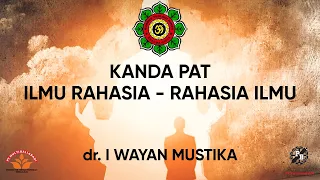 KANDA PAT ~ ILMU RAHASIA - RAHASIA ILMU || dr. I WAYAN MUSTIKA