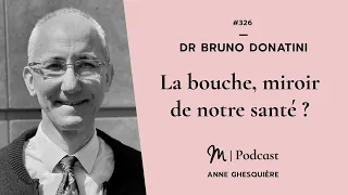 #326 Dr Bruno Donatini : La bouche, miroir de notre santé ?