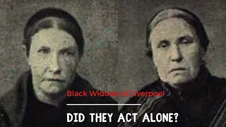 Black Widows of Liverpool | Serial Killers During Victorian Era