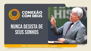 NUNCA DESISTA DE SEUS SONHOS! | Rev. Hernandes Dias Lopes | Conexão com Deus | IPP