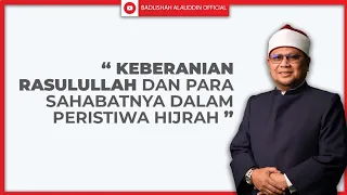 KEBERANIAN RASULULLAH ﷺ DAN PARA SAHABATNYA DALAM PERISTIWA HIJRAH - Ustaz Dato' Badli Shah Alauddin