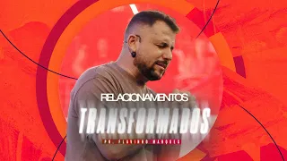 "RELACIONAMENTOS TRANSFORMADOS" COM PR. FLAVINHO MARQUES | DOMINGO 18H 05/05/2024
