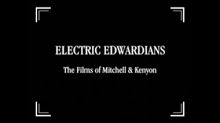Electric Edwardians: Films of Mitchell and Kenyon Trailer